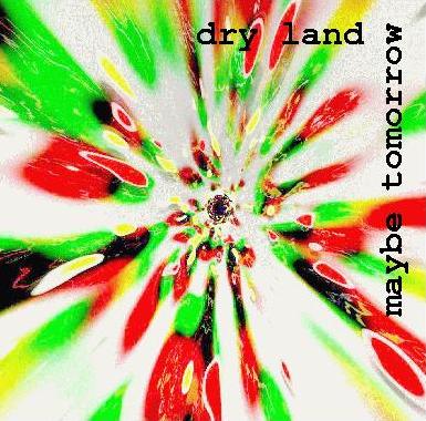 cover dry land - maybe tomorrow